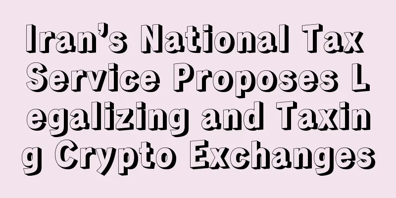 Iran’s National Tax Service Proposes Legalizing and Taxing Crypto Exchanges
