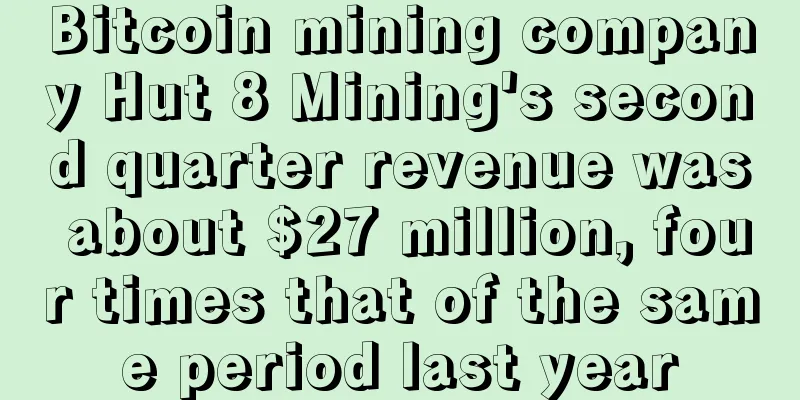 Bitcoin mining company Hut 8 Mining's second quarter revenue was about $27 million, four times that of the same period last year