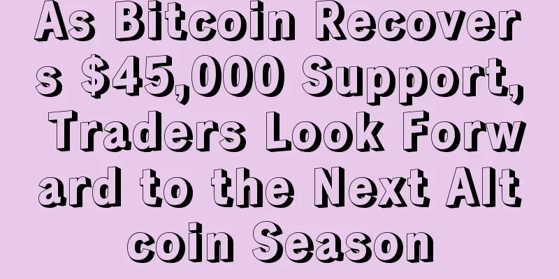As Bitcoin Recovers $45,000 Support, Traders Look Forward to the Next Altcoin Season