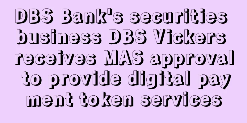 DBS Bank's securities business DBS Vickers receives MAS approval to provide digital payment token services