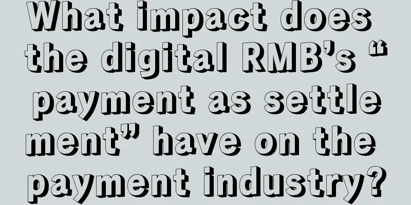 What impact does the digital RMB’s “payment as settlement” have on the payment industry?