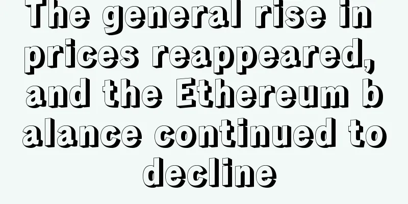 The general rise in prices reappeared, and the Ethereum balance continued to decline