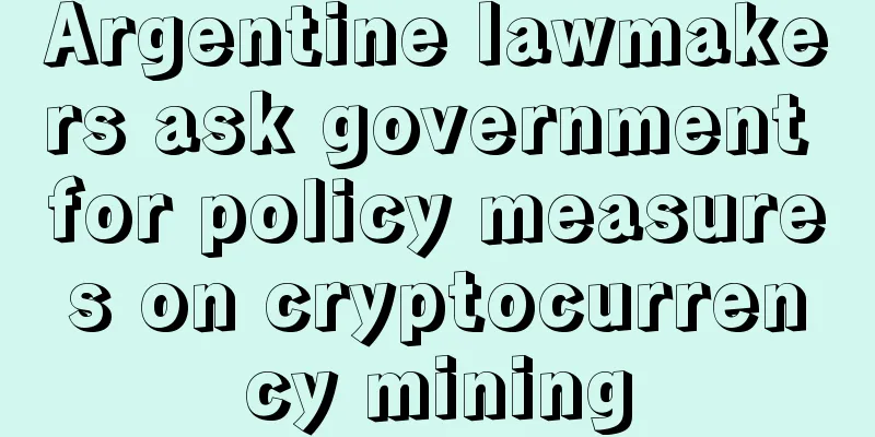 Argentine lawmakers ask government for policy measures on cryptocurrency mining