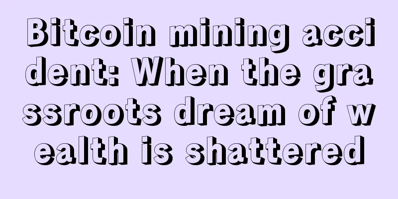 Bitcoin mining accident: When the grassroots dream of wealth is shattered
