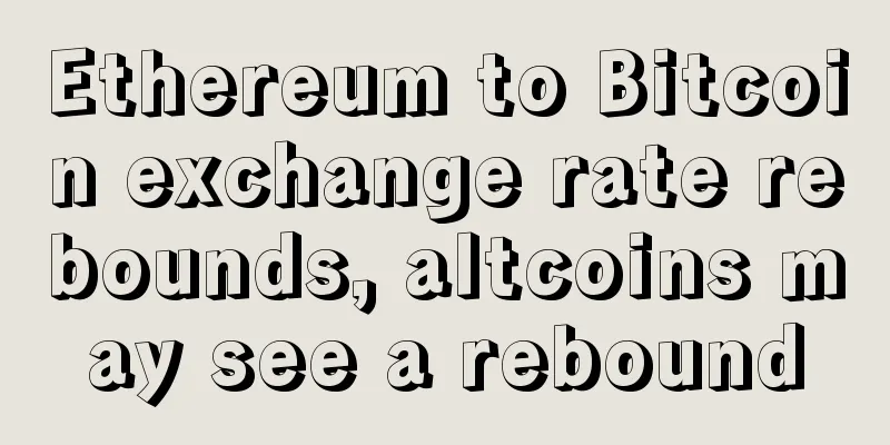 Ethereum to Bitcoin exchange rate rebounds, altcoins may see a rebound