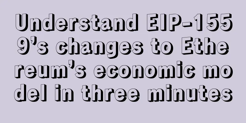 Understand EIP-1559’s changes to Ethereum’s economic model in three minutes