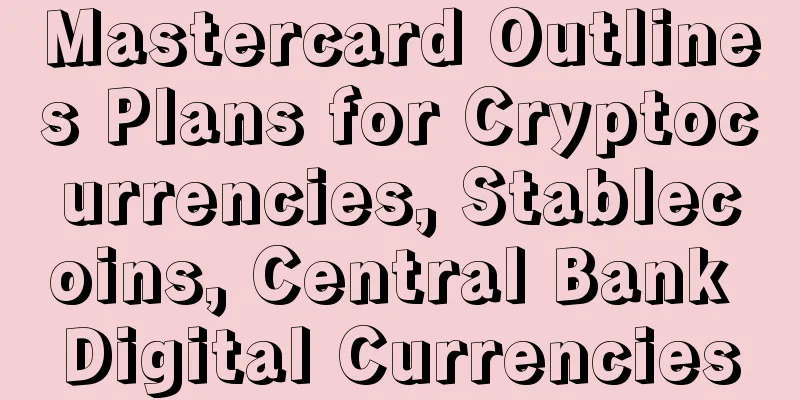Mastercard Outlines Plans for Cryptocurrencies, Stablecoins, Central Bank Digital Currencies