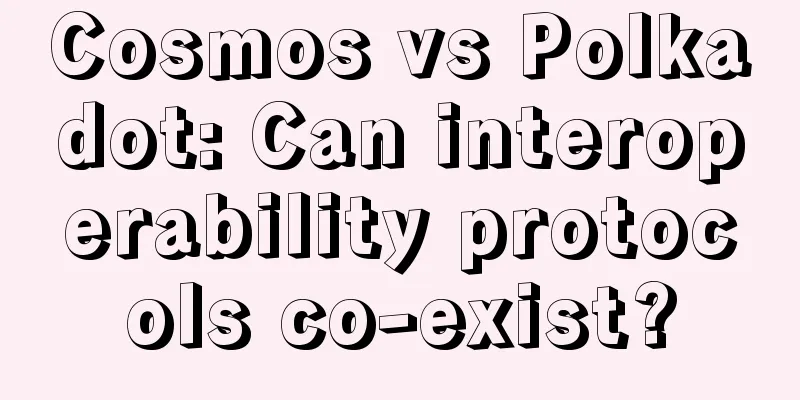 Cosmos vs Polkadot: Can interoperability protocols co-exist?