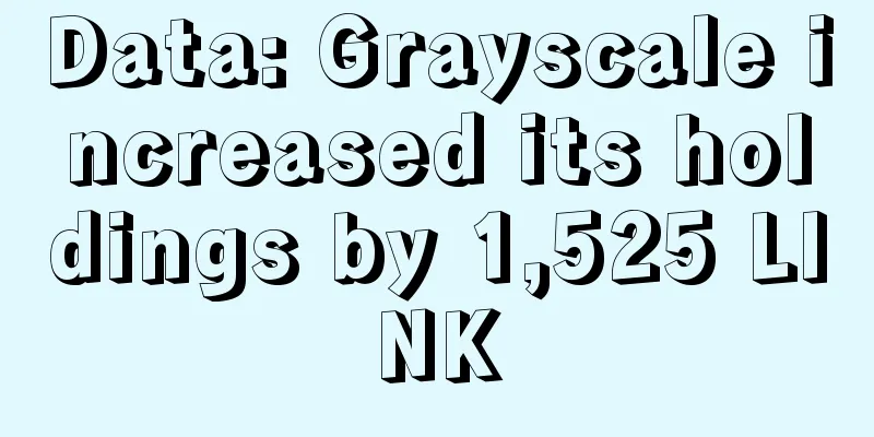 Data: Grayscale increased its holdings by 1,525 LINK