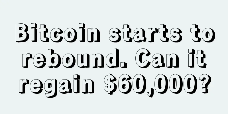 Bitcoin starts to rebound. Can it regain $60,000?