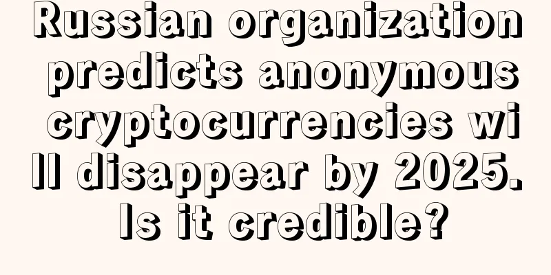 Russian organization predicts anonymous cryptocurrencies will disappear by 2025. Is it credible?