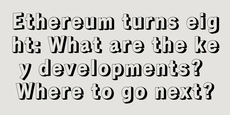 Ethereum turns eight: What are the key developments? Where to go next?