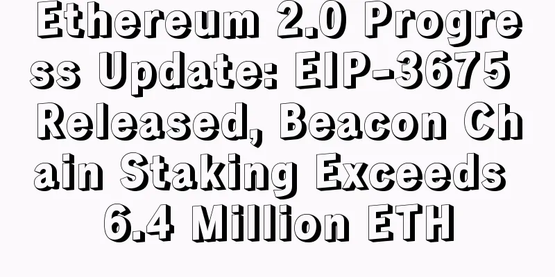 Ethereum 2.0 Progress Update: EIP-3675 Released, Beacon Chain Staking Exceeds 6.4 Million ETH