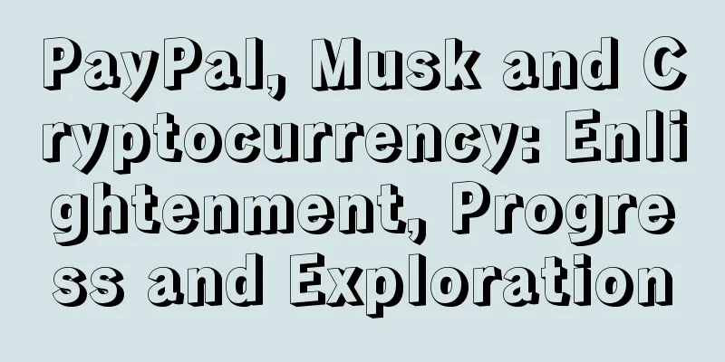PayPal, Musk and Cryptocurrency: Enlightenment, Progress and Exploration