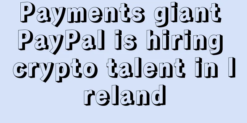 Payments giant PayPal is hiring crypto talent in Ireland
