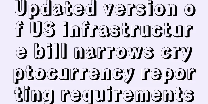 Updated version of US infrastructure bill narrows cryptocurrency reporting requirements