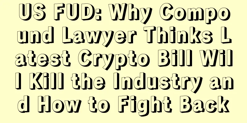 US FUD: Why Compound Lawyer Thinks Latest Crypto Bill Will Kill the Industry and How to Fight Back