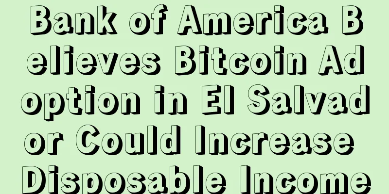 Bank of America Believes Bitcoin Adoption in El Salvador Could Increase Disposable Income