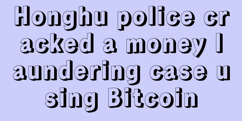 Honghu police cracked a money laundering case using Bitcoin