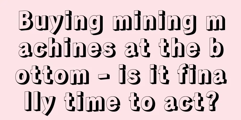 Buying mining machines at the bottom - is it finally time to act?