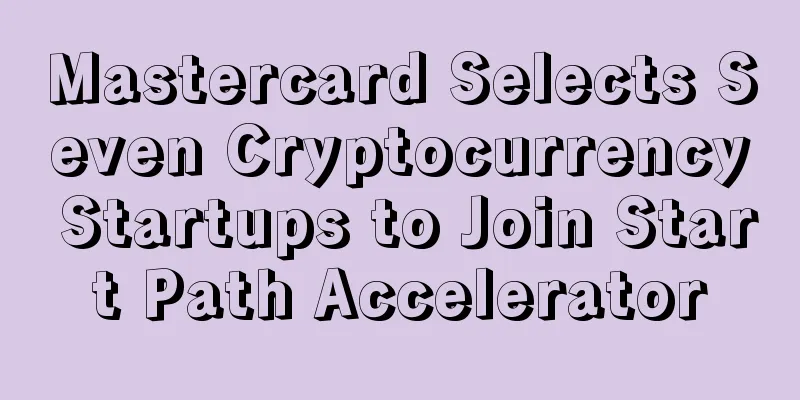 Mastercard Selects Seven Cryptocurrency Startups to Join Start Path Accelerator