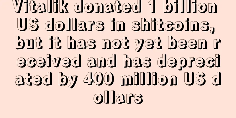 Vitalik donated 1 billion US dollars in shitcoins, but it has not yet been received and has depreciated by 400 million US dollars