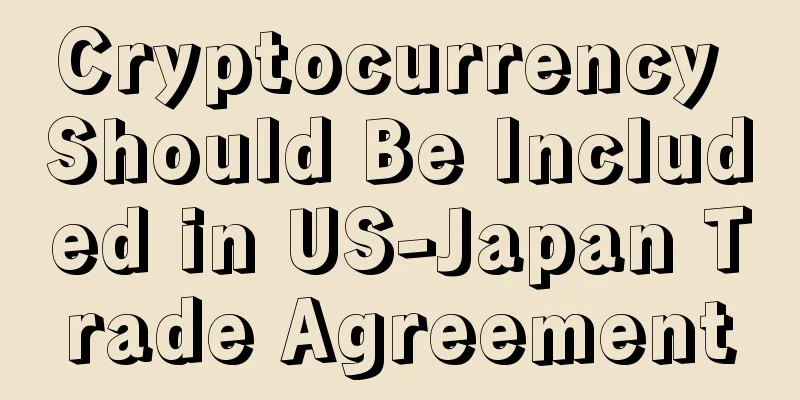 Cryptocurrency Should Be Included in US-Japan Trade Agreement