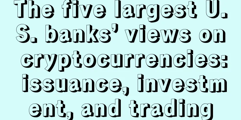 The five largest U.S. banks’ views on cryptocurrencies: issuance, investment, and trading