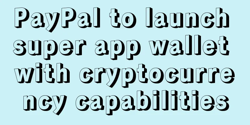 PayPal to launch super app wallet with cryptocurrency capabilities