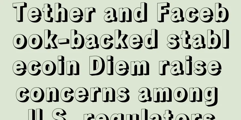 Tether and Facebook-backed stablecoin Diem raise concerns among U.S. regulators