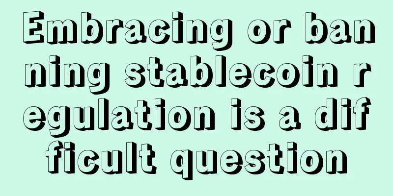 Embracing or banning stablecoin regulation is a difficult question