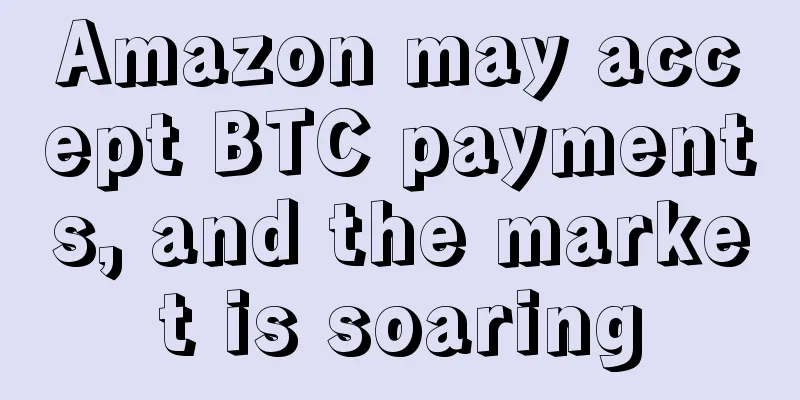 Amazon may accept BTC payments, and the market is soaring