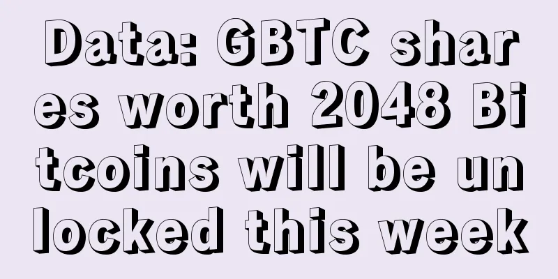 Data: GBTC shares worth 2048 Bitcoins will be unlocked this week