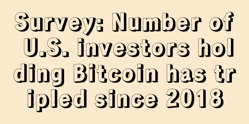 Survey: Number of U.S. investors holding Bitcoin has tripled since 2018