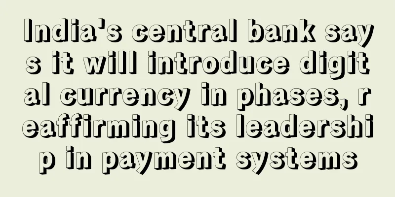 India's central bank says it will introduce digital currency in phases, reaffirming its leadership in payment systems