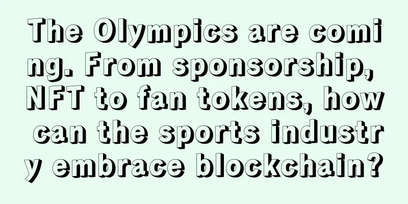 The Olympics are coming. From sponsorship, NFT to fan tokens, how can the sports industry embrace blockchain?