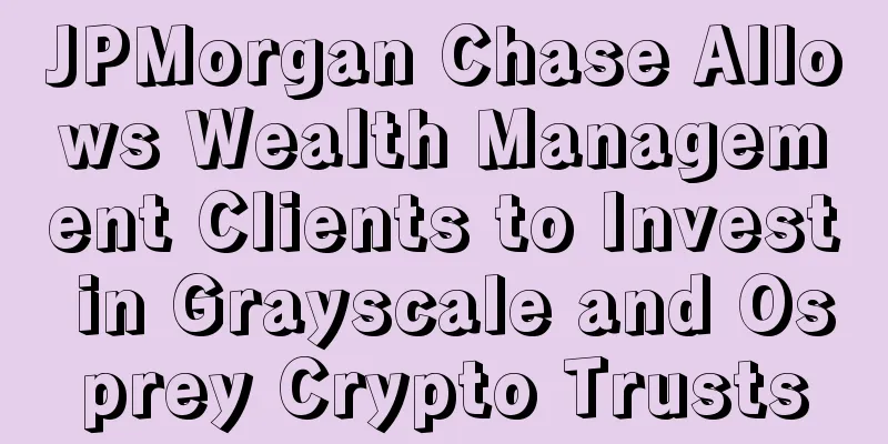 JPMorgan Chase Allows Wealth Management Clients to Invest in Grayscale and Osprey Crypto Trusts