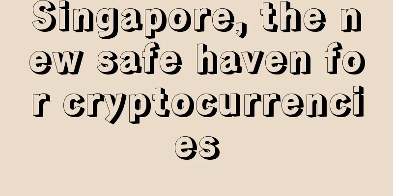 Singapore, the new safe haven for cryptocurrencies