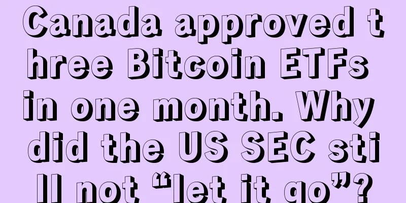 Canada approved three Bitcoin ETFs in one month. Why did the US SEC still not “let it go”?