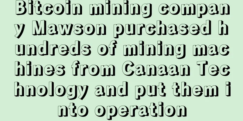 Bitcoin mining company Mawson purchased hundreds of mining machines from Canaan Technology and put them into operation