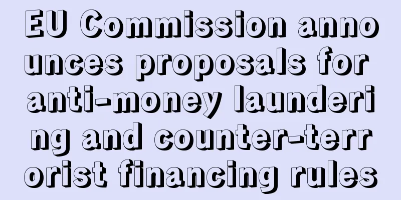 EU Commission announces proposals for anti-money laundering and counter-terrorist financing rules