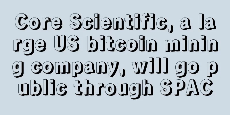 Core Scientific, a large US bitcoin mining company, will go public through SPAC