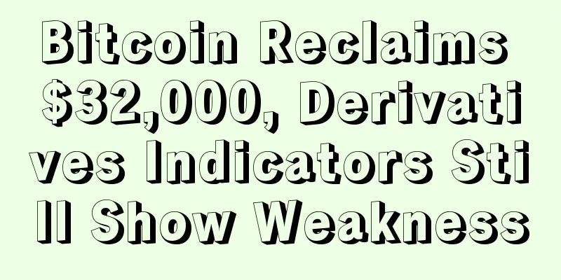 Bitcoin Reclaims $32,000, Derivatives Indicators Still Show Weakness