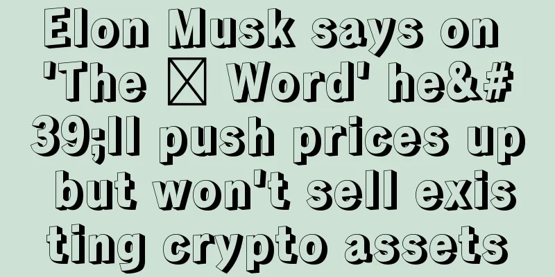 Elon Musk says on 'The ₿ Word' he'll push prices up but won't sell existing crypto assets
