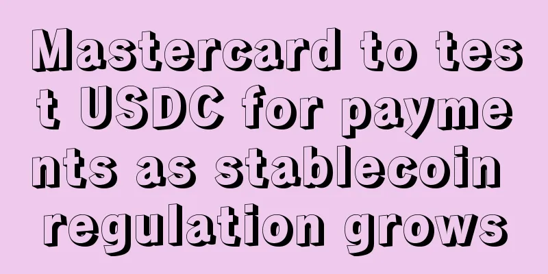 Mastercard to test USDC for payments as stablecoin regulation grows