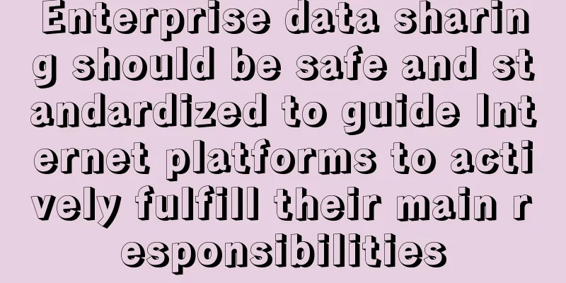 Enterprise data sharing should be safe and standardized to guide Internet platforms to actively fulfill their main responsibilities