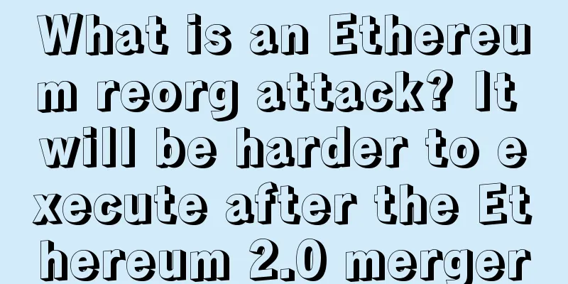 What is an Ethereum reorg attack? It will be harder to execute after the Ethereum 2.0 merger