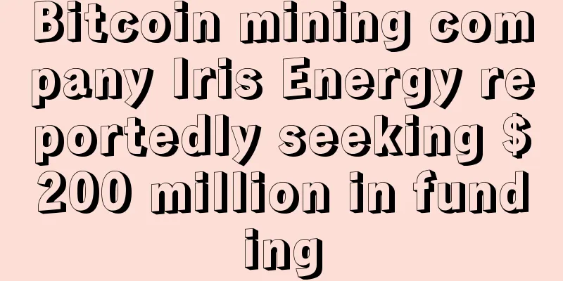 Bitcoin mining company Iris Energy reportedly seeking $200 million in funding
