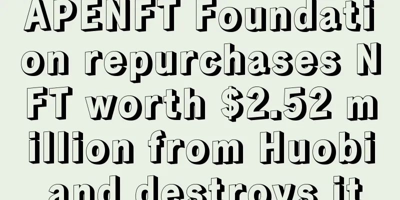 APENFT Foundation repurchases NFT worth $2.52 million from Huobi and destroys it