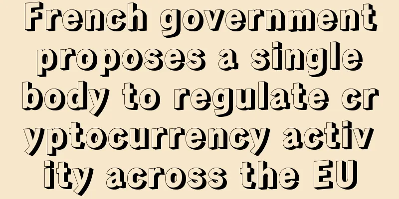 French government proposes a single body to regulate cryptocurrency activity across the EU